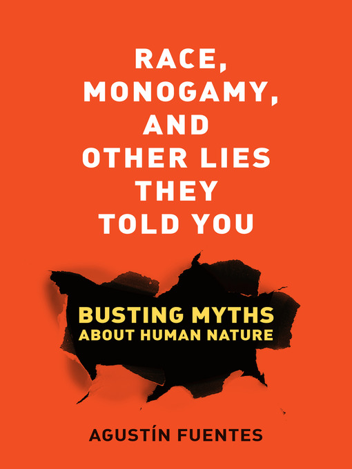 Title details for Race, Monogamy, and Other Lies They Told You by Agustín Fuentes - Wait list